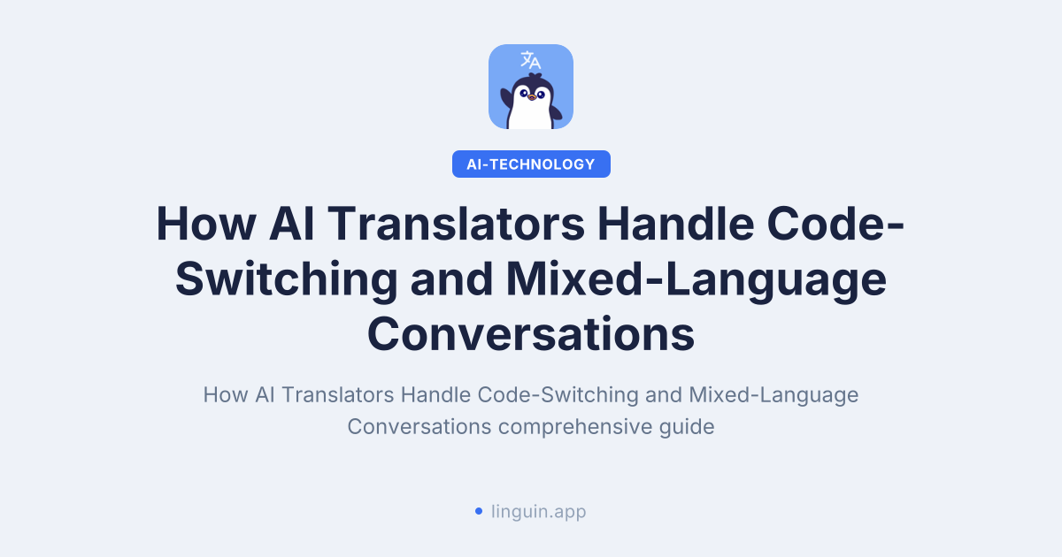 How AI Translators Handle Code-Switching and Mixed-Language Conversations