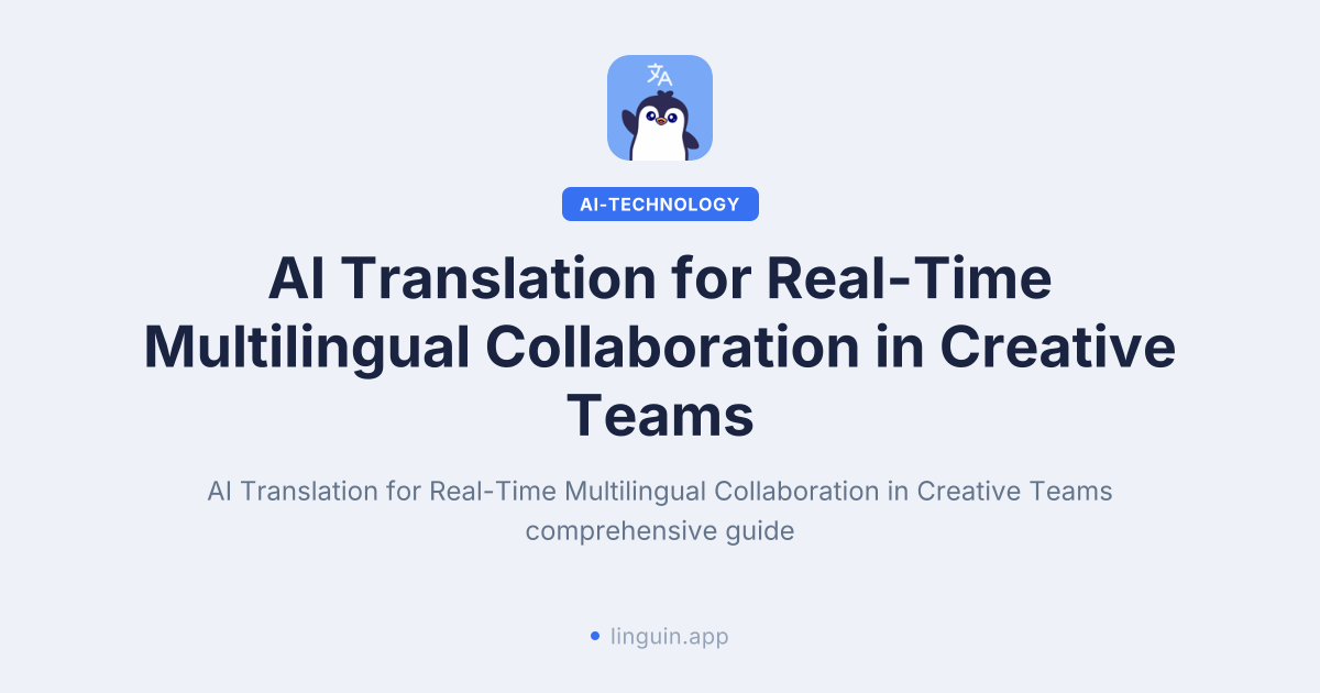 AI translation for real-time multilingual creative collaboration