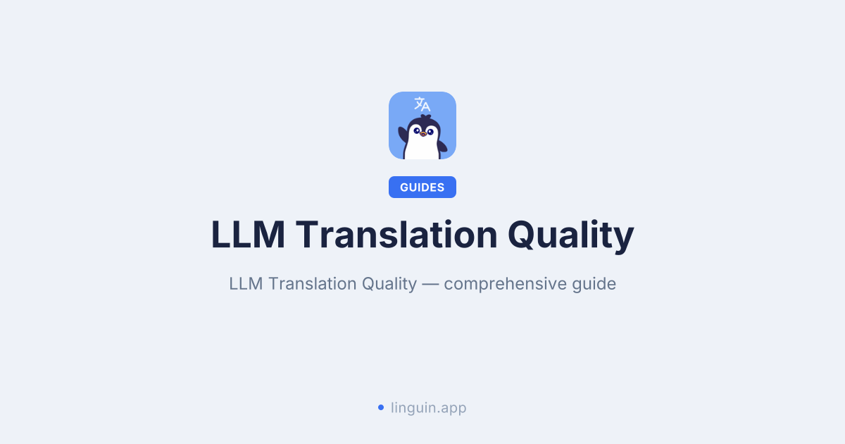Unpacking LLM Translation Quality: What It Means for You and How Linguin Leverages It