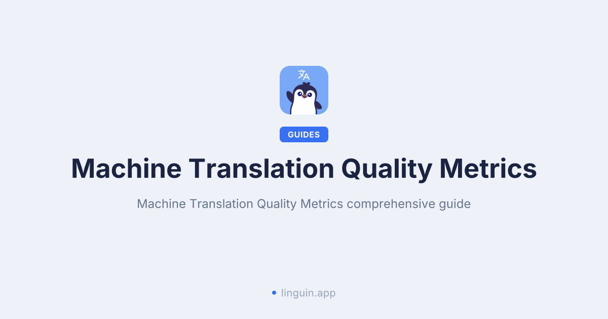 Machine Translation Quality Metrics Explained