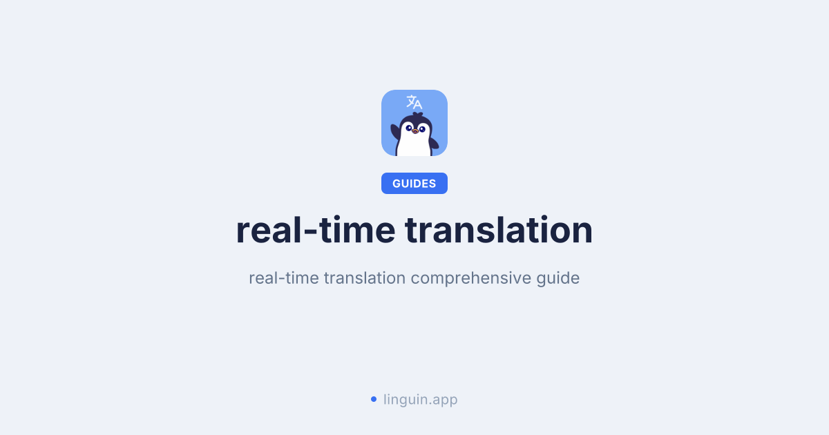 A complete guide to real-time translation technology